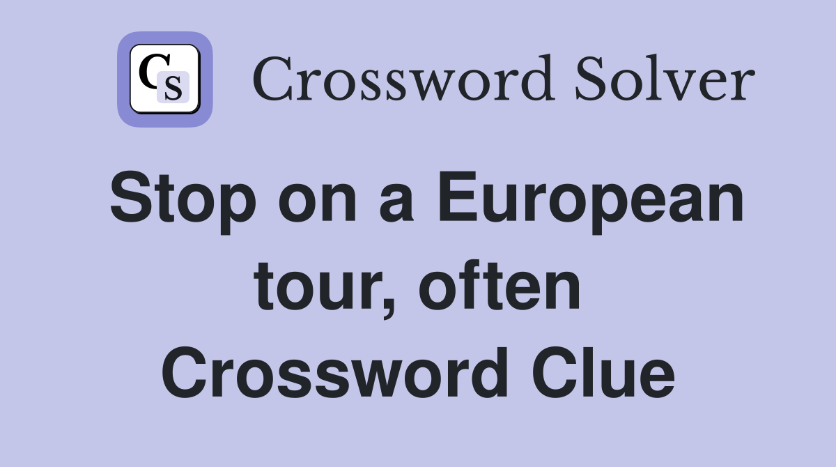 Stop on a European tour, often Crossword Clue