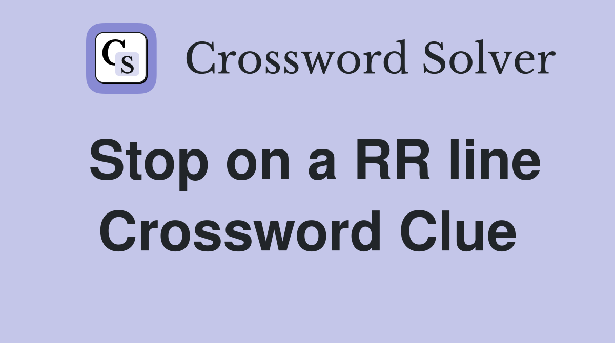 Stop on a RR line Crossword Clue
