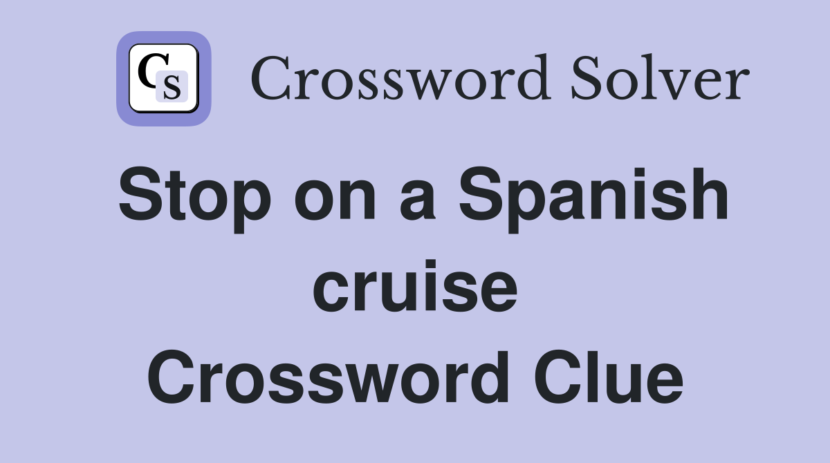 Stop on a Spanish cruise Crossword Clue