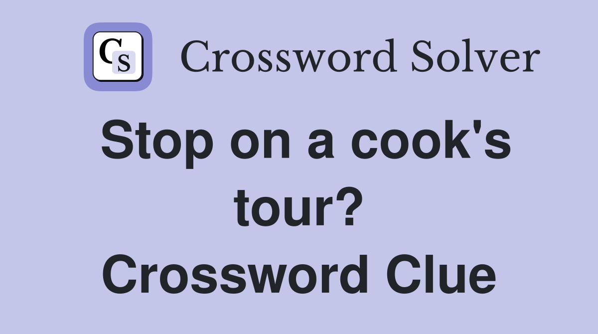 Stop on a cook's tour? Crossword Clue