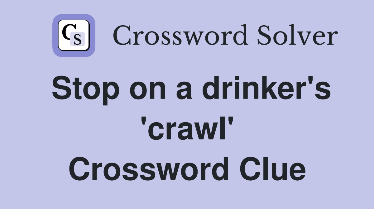 Stop on a drinker's 'crawl' Crossword Clue