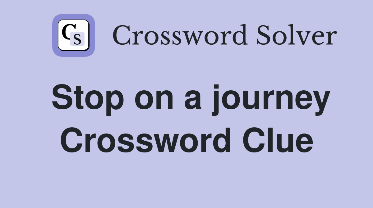 Stop on a journey Crossword Clue