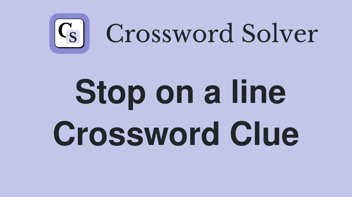 Stop on a line Crossword Clue