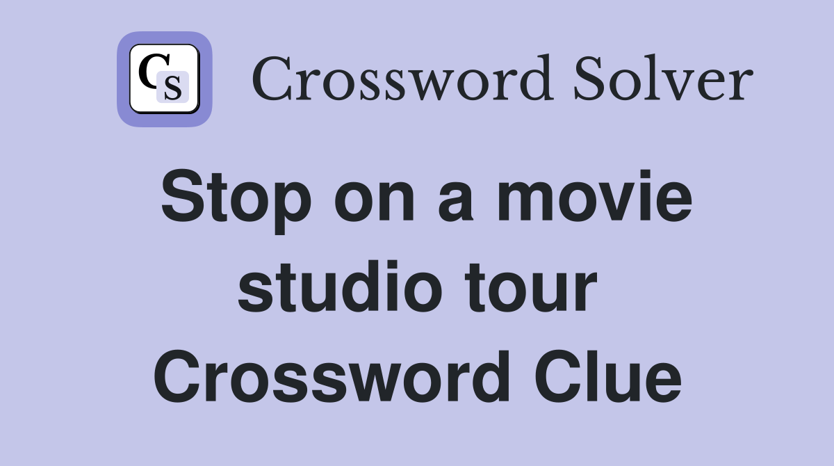 Stop on a movie studio tour Crossword Clue