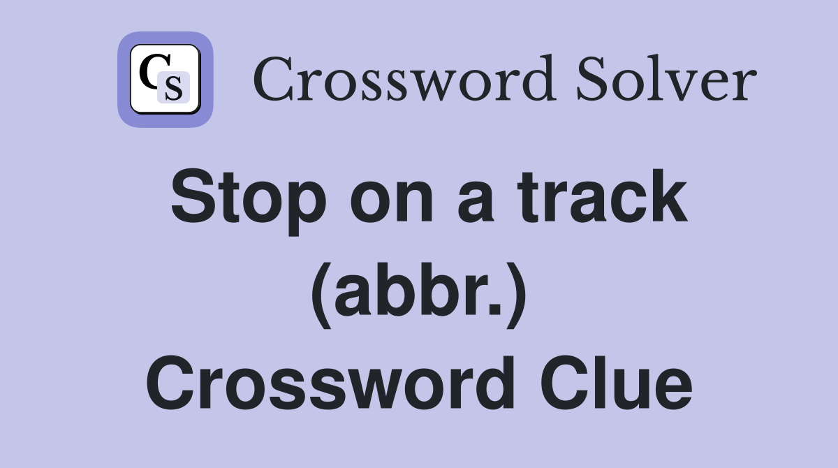 Stop on a track (abbr.) Crossword Clue