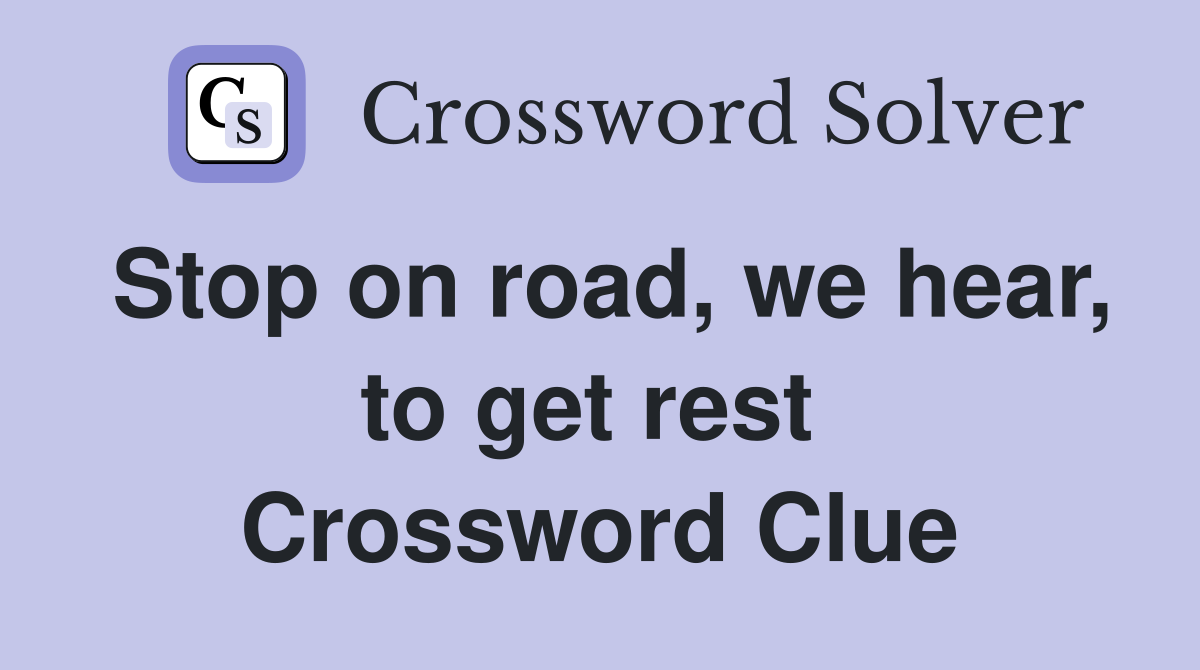 Stop on road, we hear, to get rest  Crossword Clue