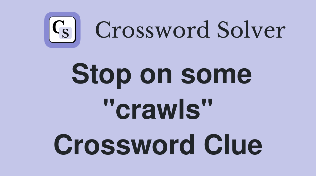 Stop on some "crawls" Crossword Clue