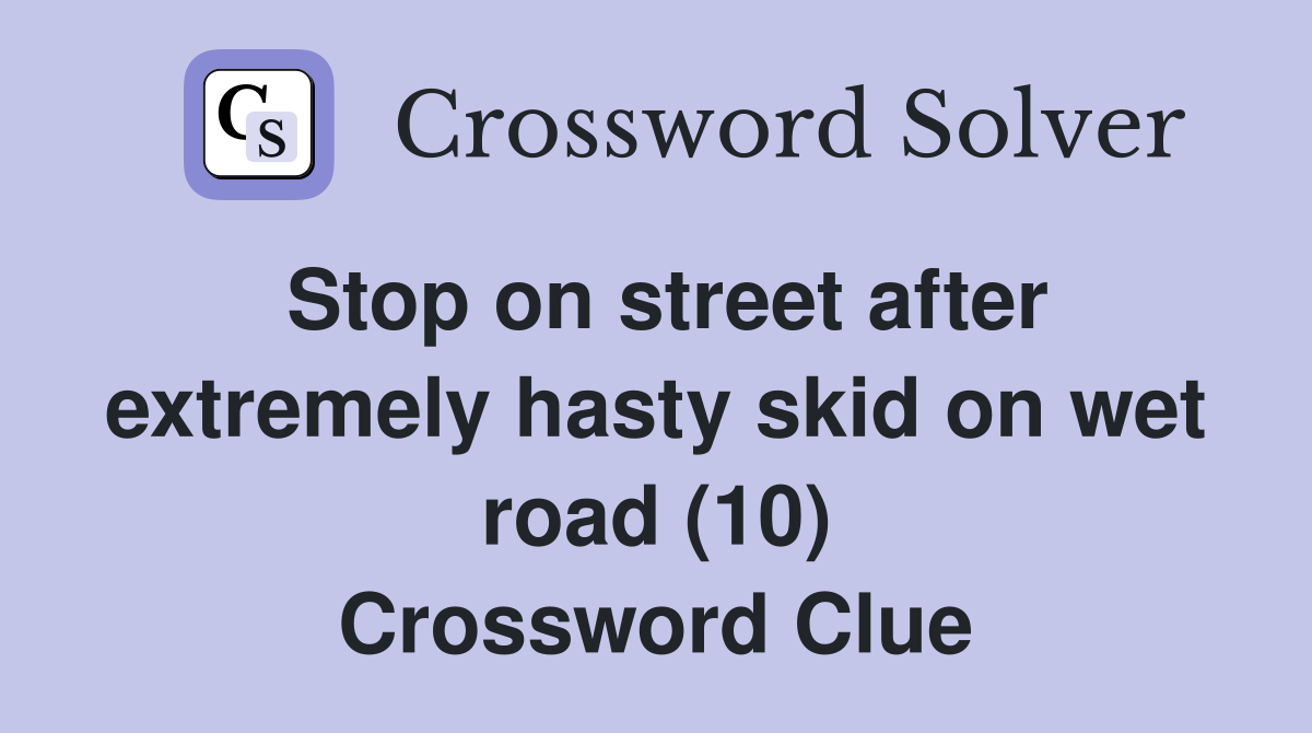 Stop on street after extremely hasty skid on wet road (10) Crossword Clue