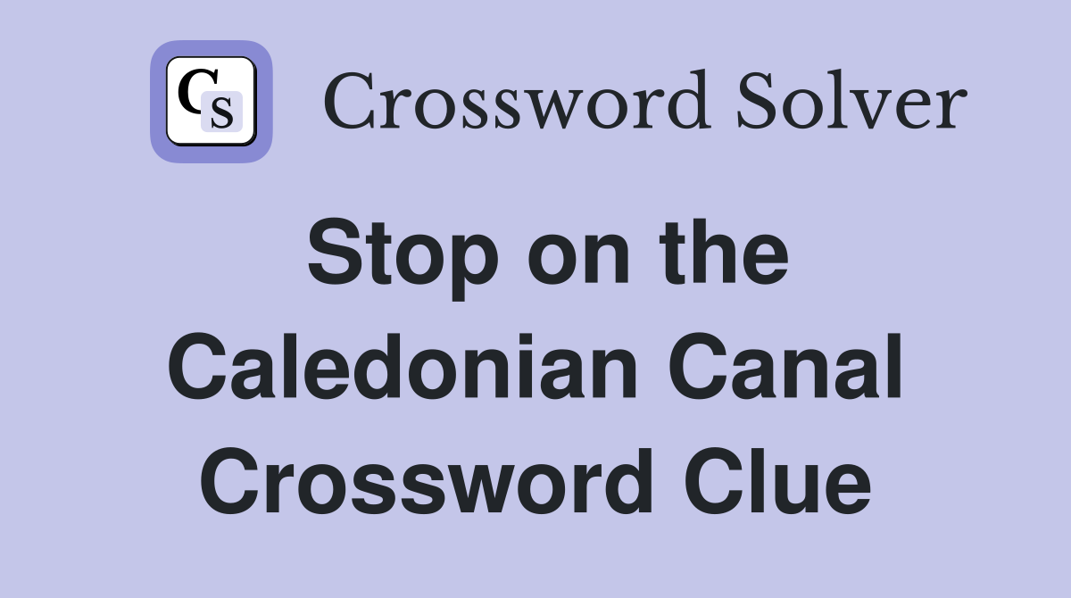 Stop on the Caledonian Canal Crossword Clue