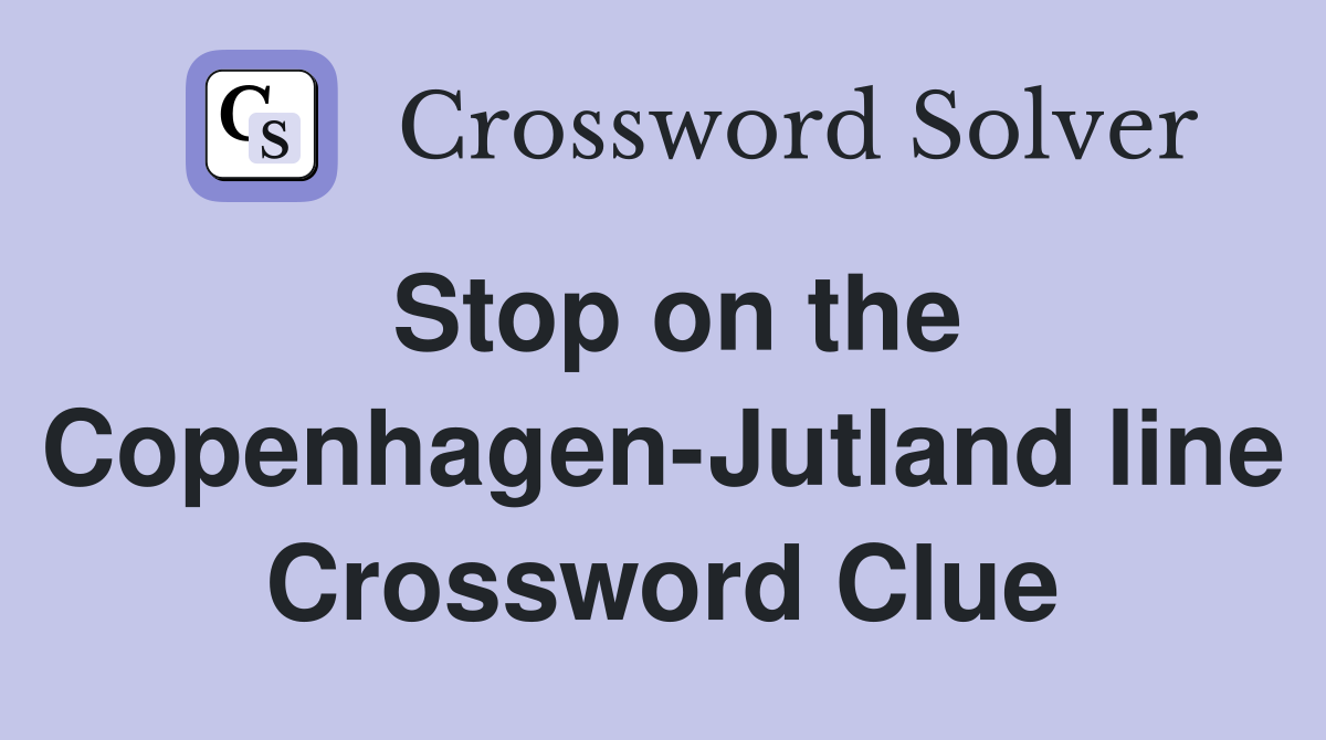 Stop on the Copenhagen-Jutland line Crossword Clue
