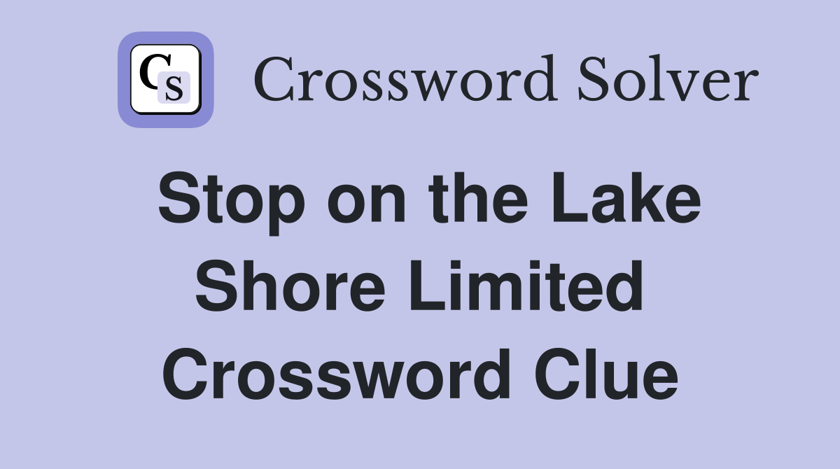 Stop on the Lake Shore Limited Crossword Clue