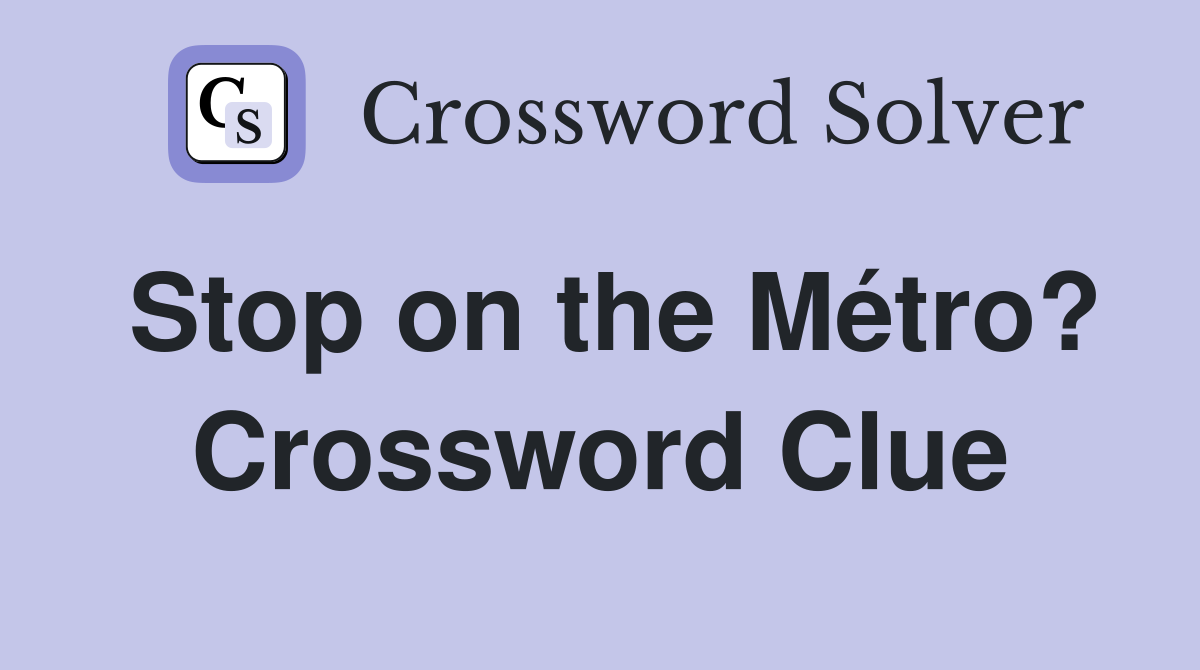 Stop on the Métro? Crossword Clue