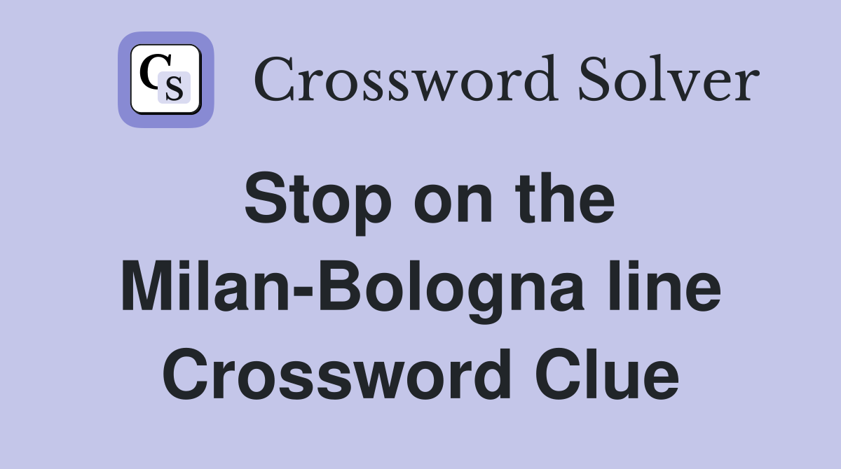 Stop on the Milan-Bologna line Crossword Clue