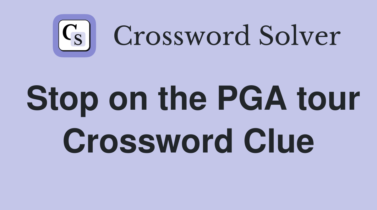 Stop on the PGA tour Crossword Clue