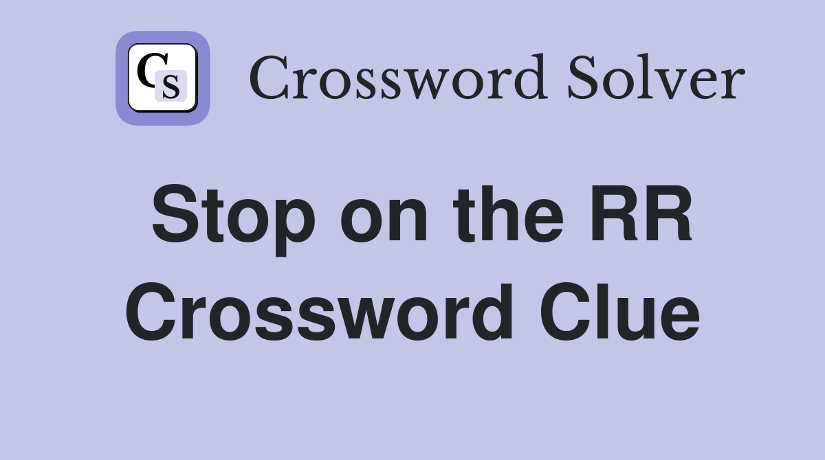 Stop on the RR Crossword Clue