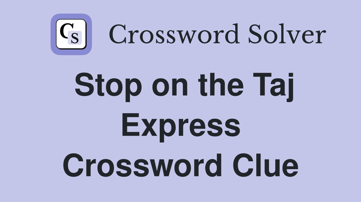 Stop on the Taj Express Crossword Clue