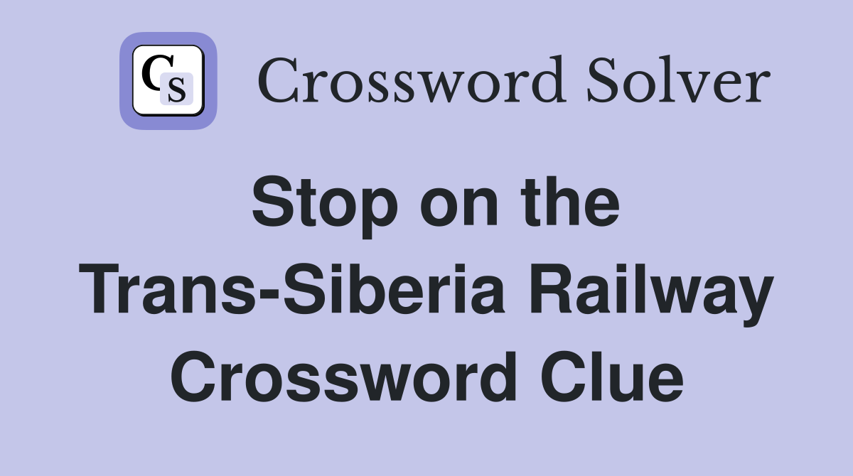 Stop on the Trans-Siberia Railway Crossword Clue