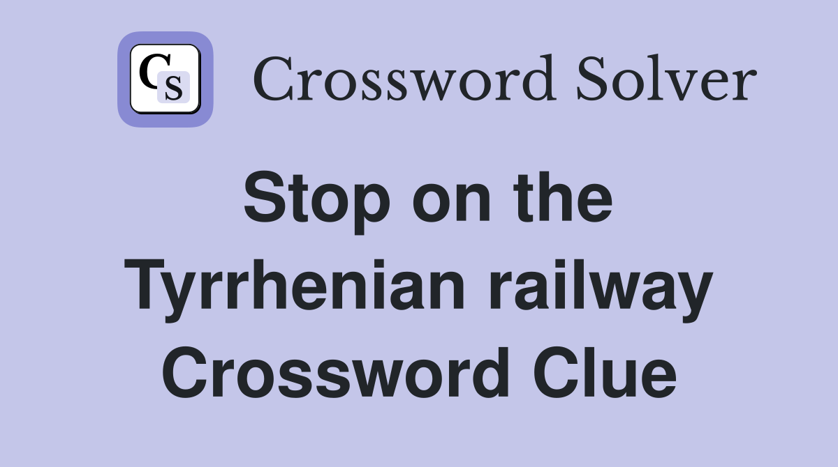 Stop on the Tyrrhenian railway Crossword Clue