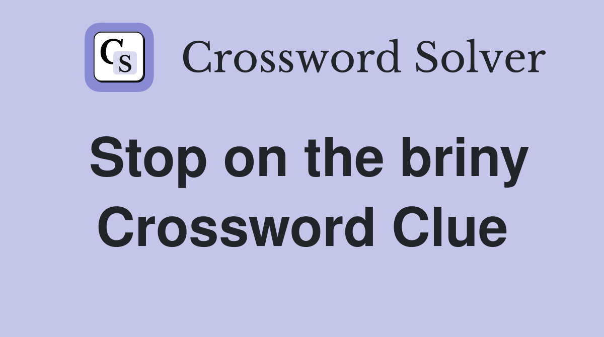 Stop on the briny Crossword Clue
