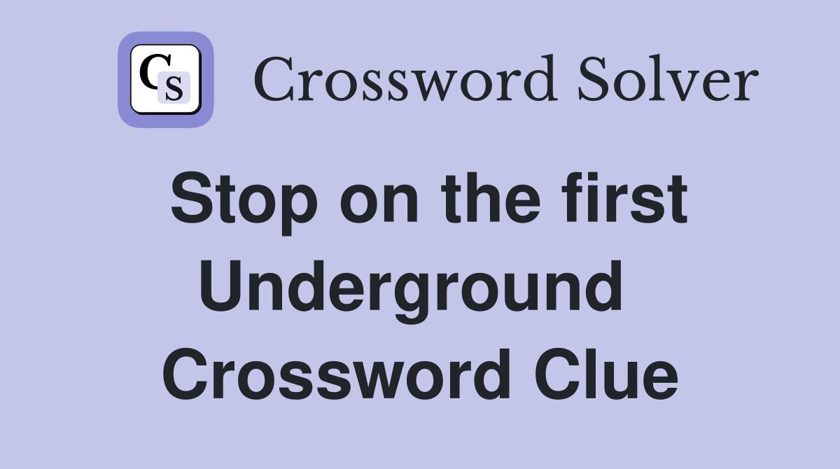 Stop on the first Underground  Crossword Clue