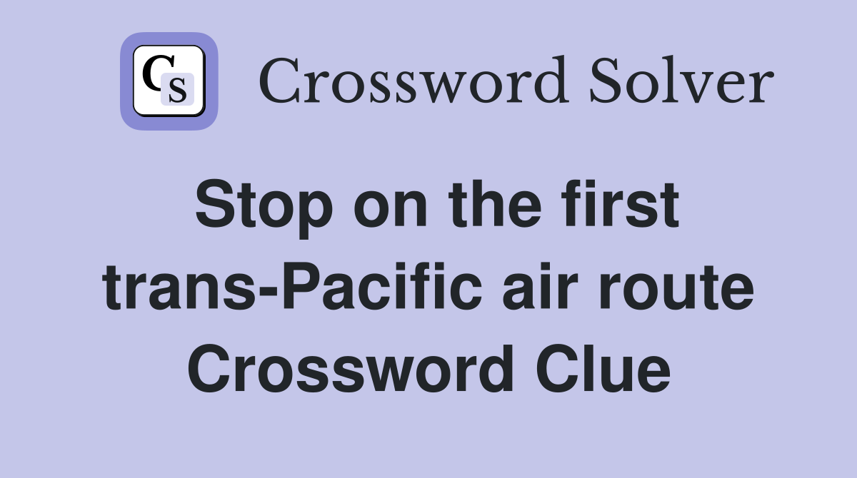 Stop on the first trans-Pacific air route Crossword Clue