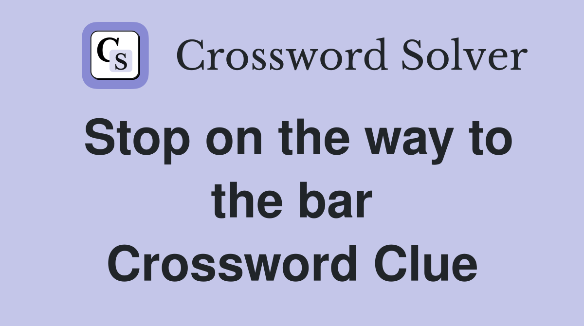 Stop on the way to the bar Crossword Clue