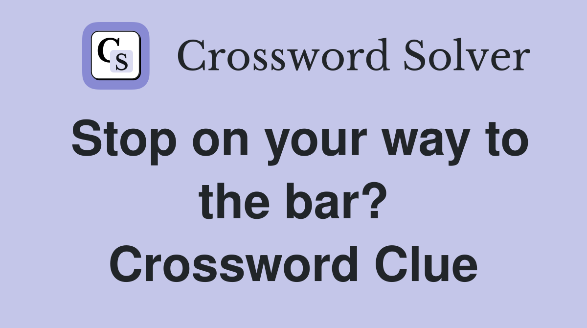 Stop on your way to the bar? Crossword Clue