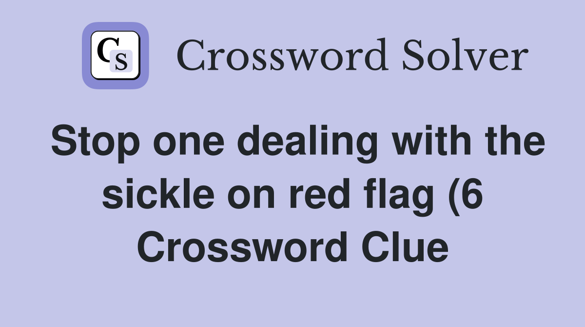 Stop one dealing with the sickle on red flag (6) Crossword Clue Stop one dealing with the sickle on red flag (6) Crossword Clue