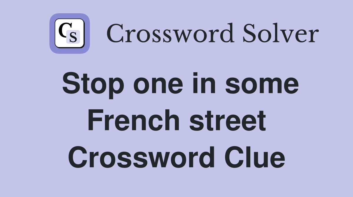 Stop one in some French street Crossword Clue