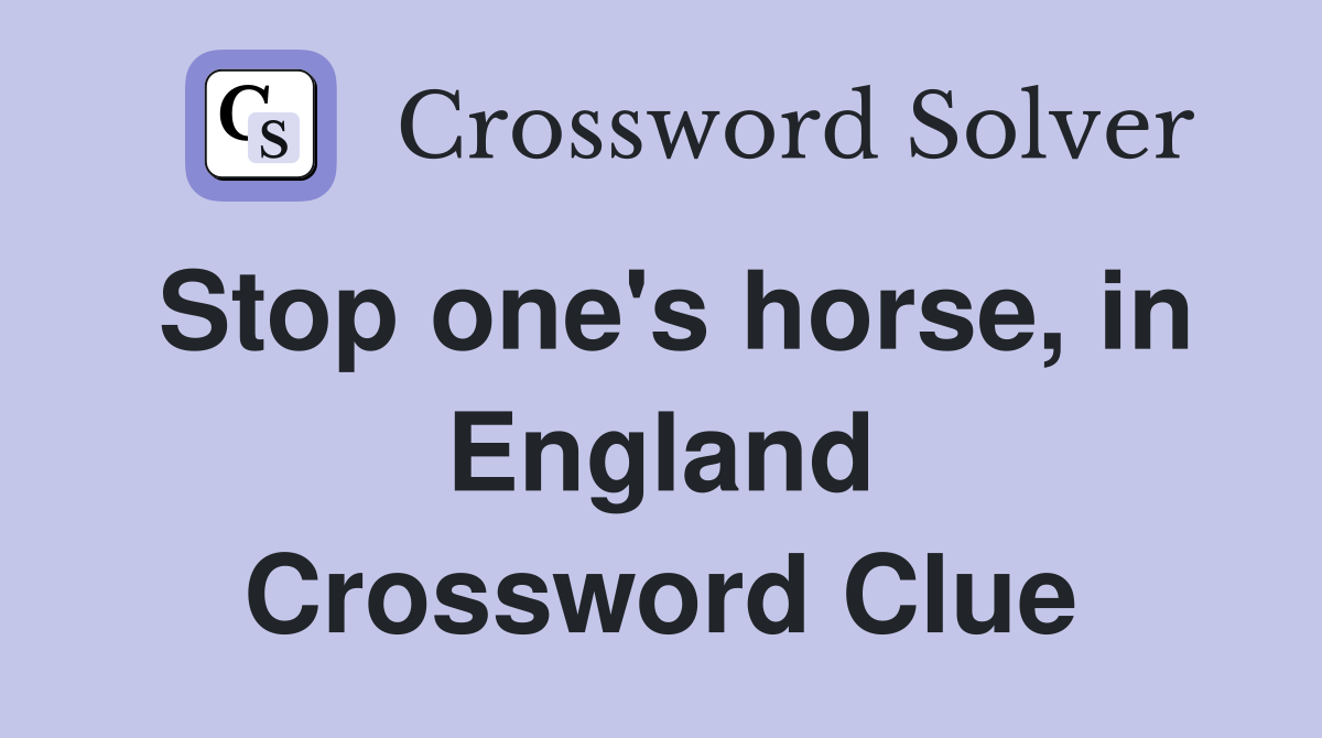 Stop one's horse, in England Crossword Clue
