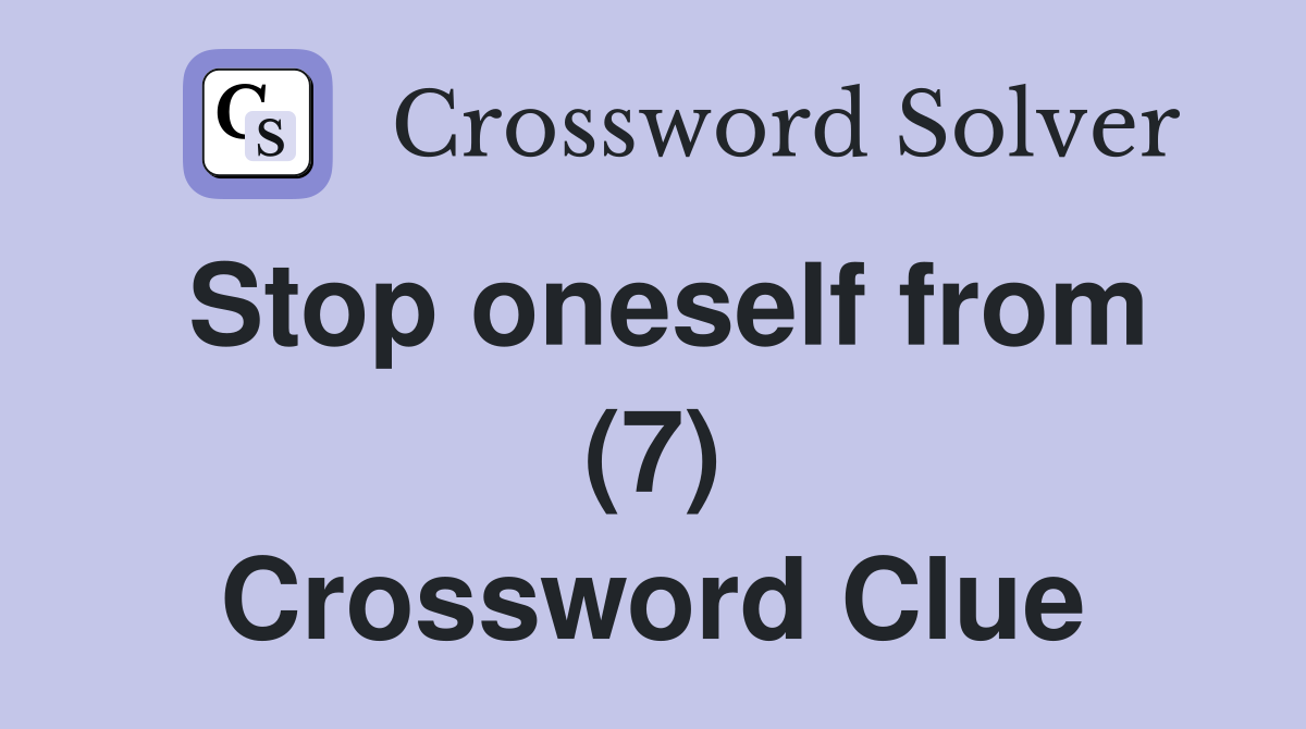 Stop oneself from (7) Crossword Clue