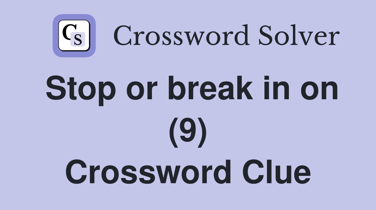 Stop or break in on (9) Crossword Clue