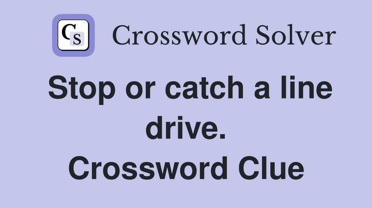 Stop or catch a line drive. Crossword Clue