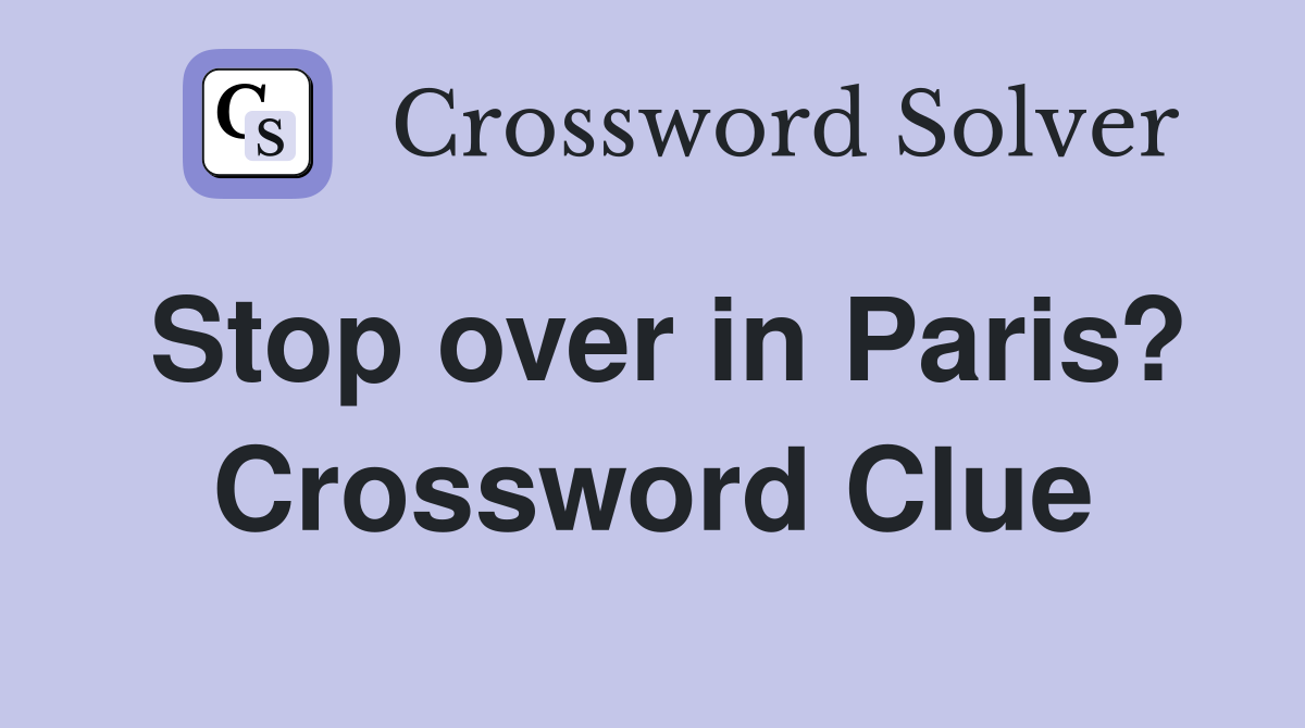 Stop over in Paris? Crossword Clue