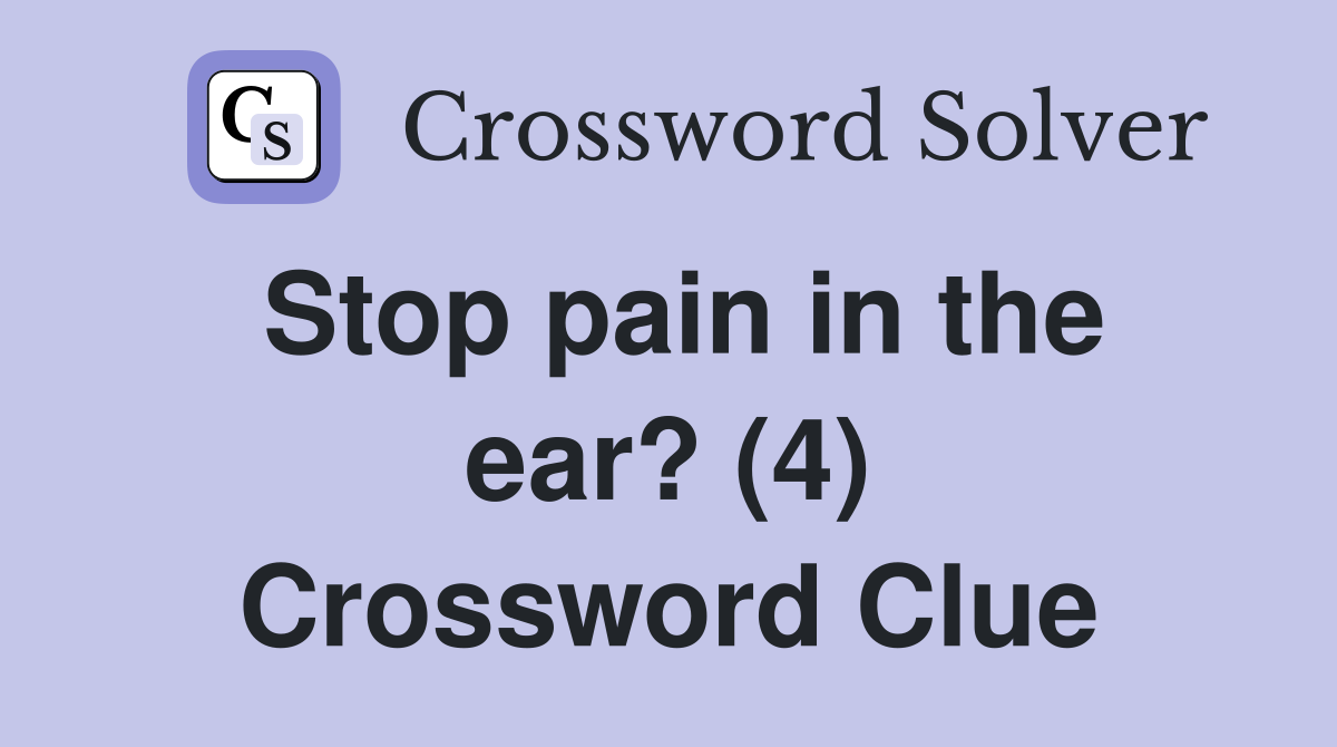 Stop pain in the ear? (4) Crossword Clue