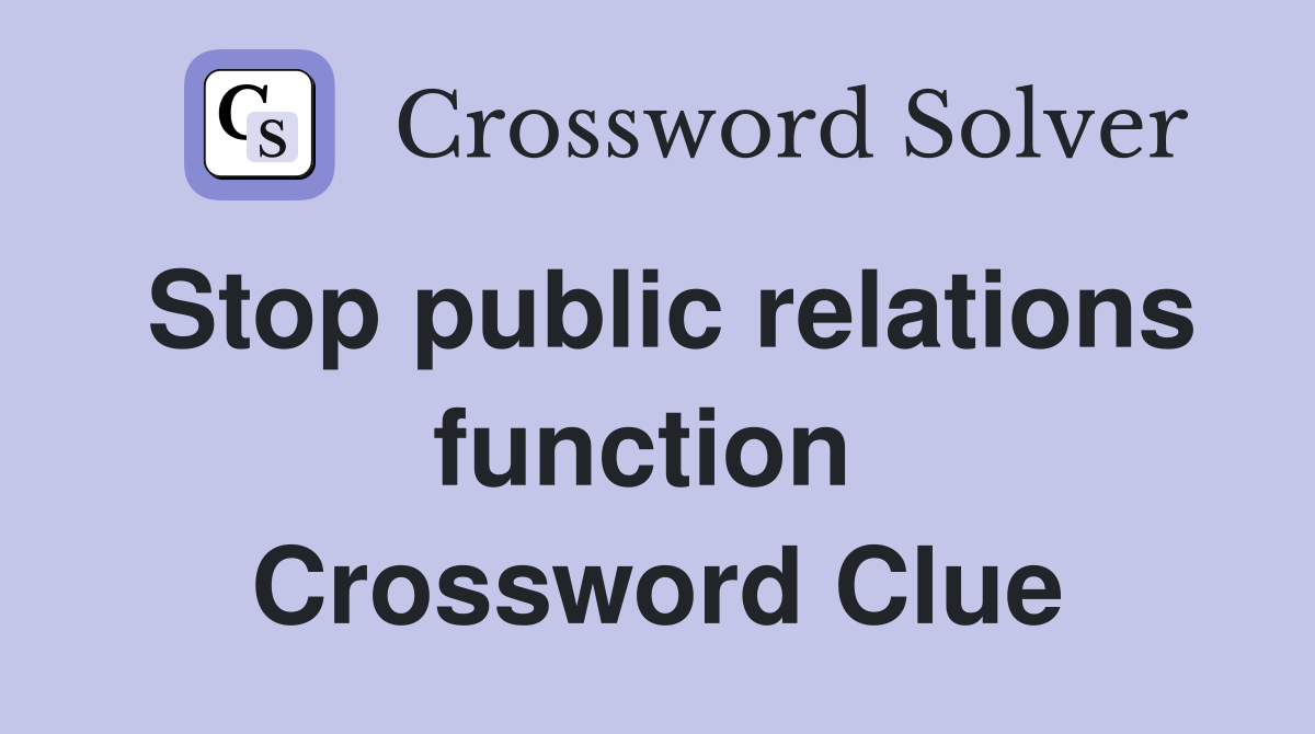 Stop public relations function  Crossword Clue