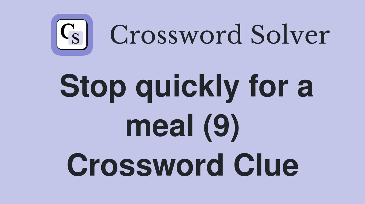 Stop quickly for a meal (9) Crossword Clue