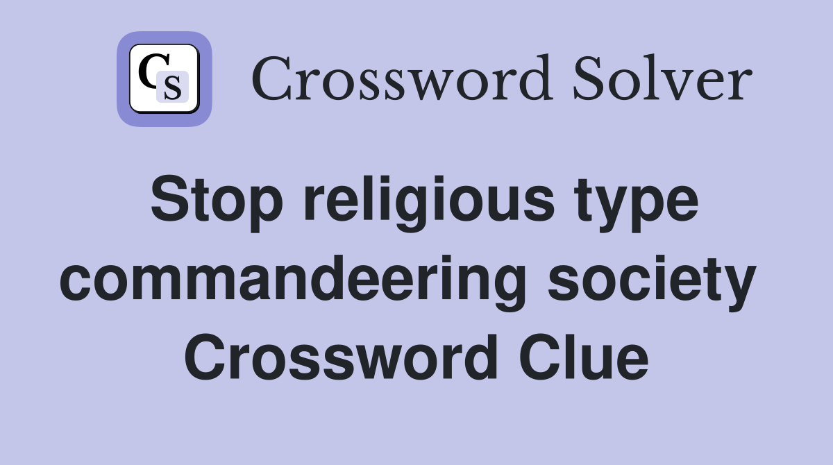 Stop religious type commandeering society  Crossword Clue