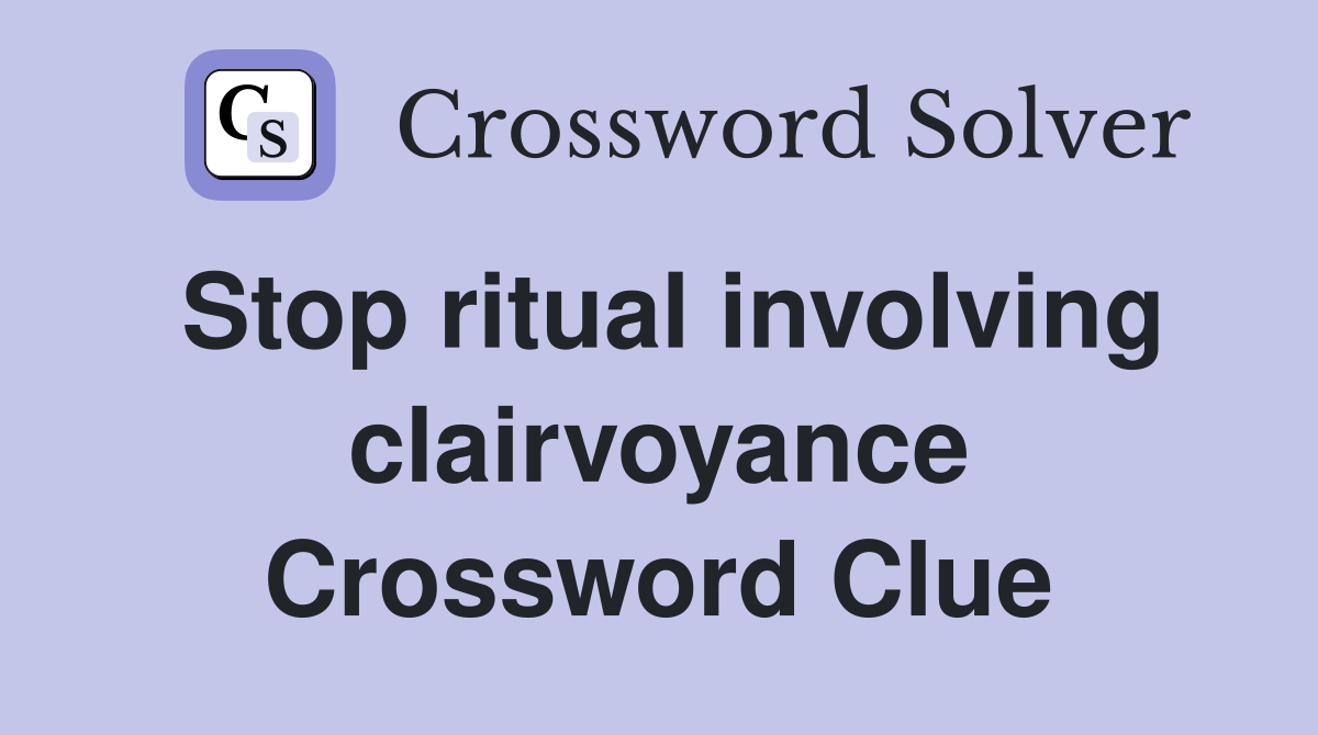 Stop ritual involving clairvoyance Crossword Clue