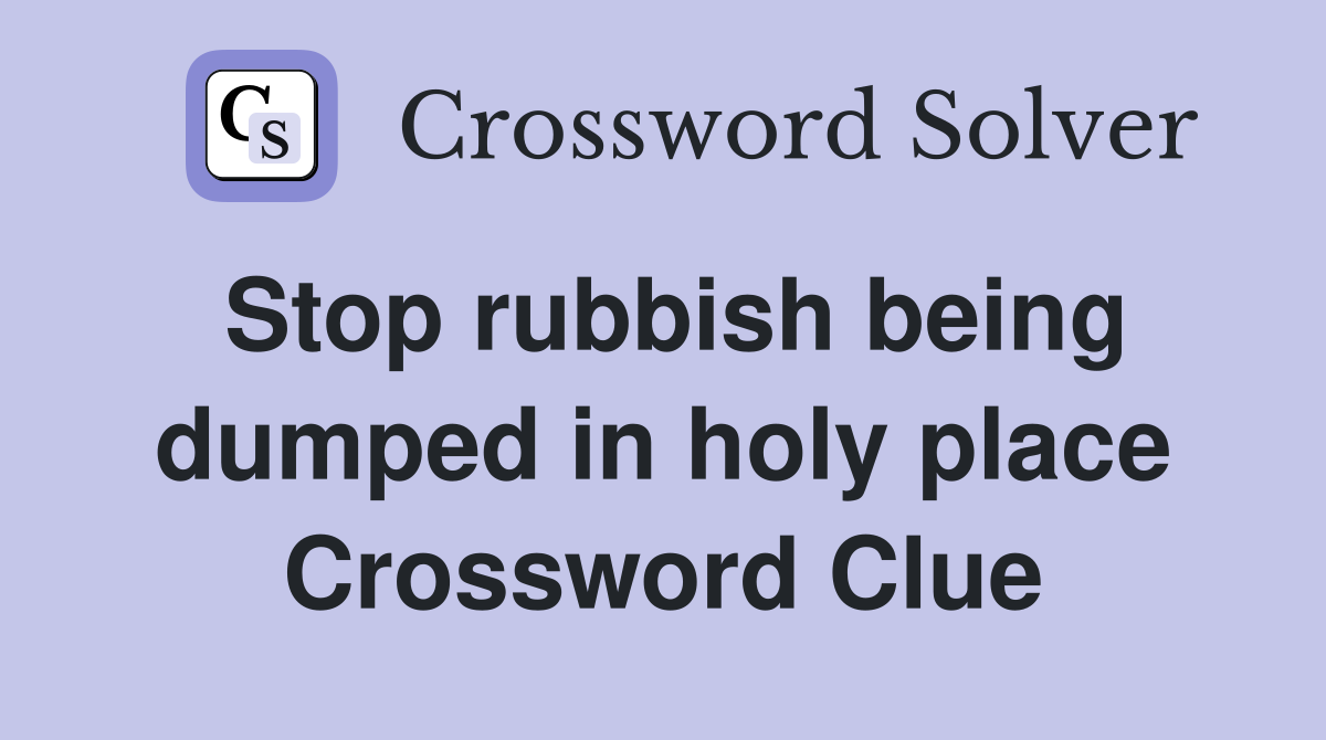 Stop rubbish being dumped in holy place Crossword Clue
