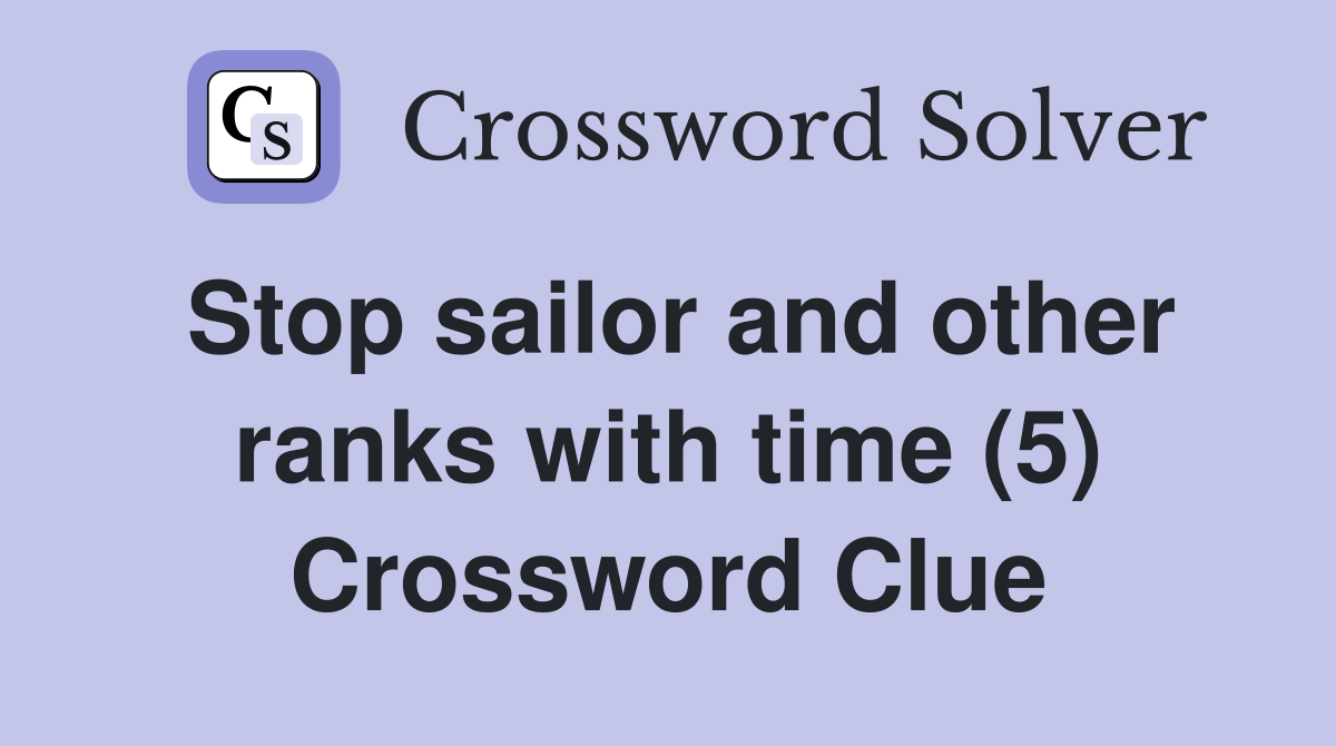 Stop sailor and other ranks with time (5) Crossword Clue