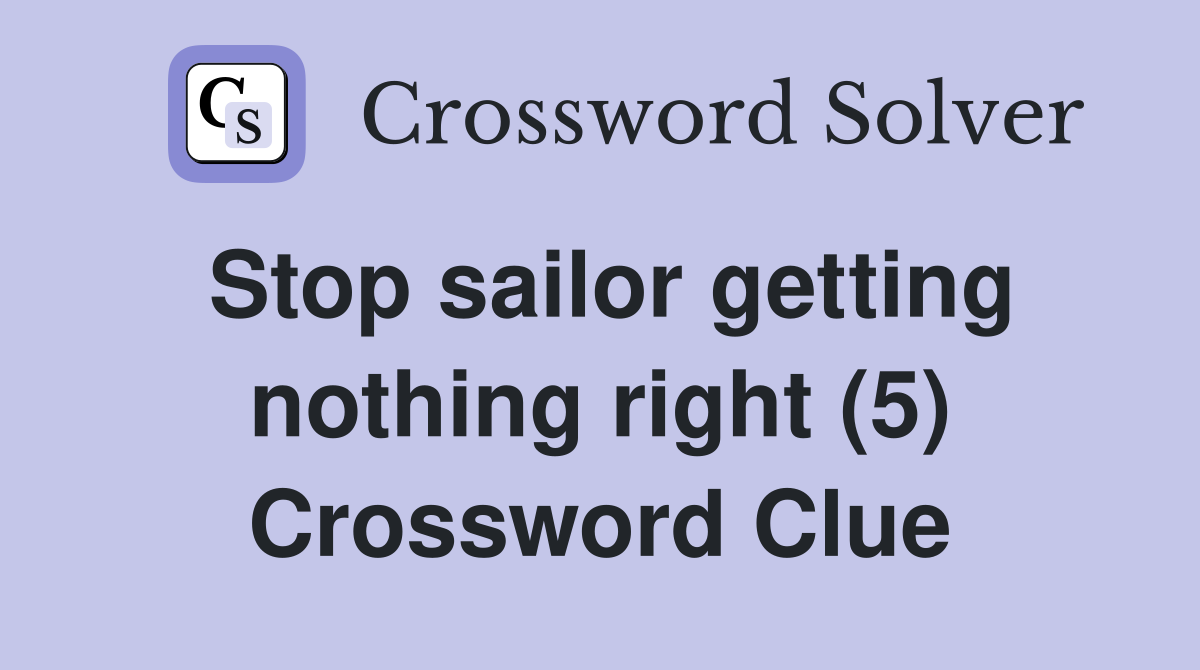 Stop sailor getting nothing right (5) Crossword Clue