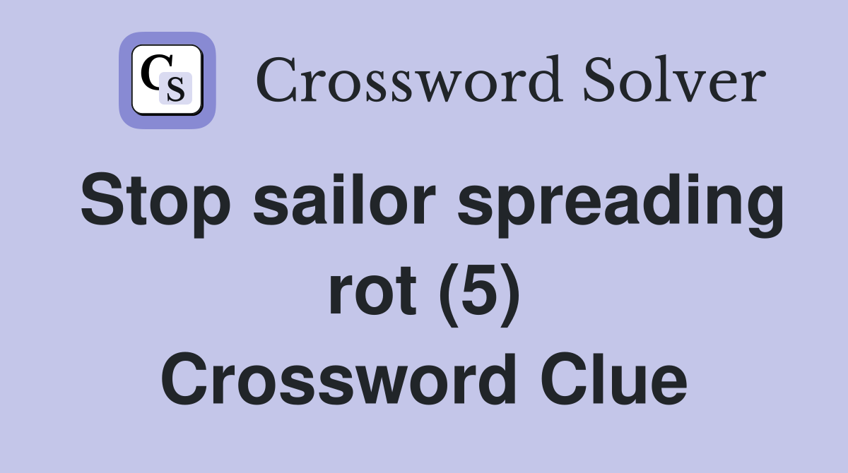 Stop sailor spreading rot (5) Crossword Clue