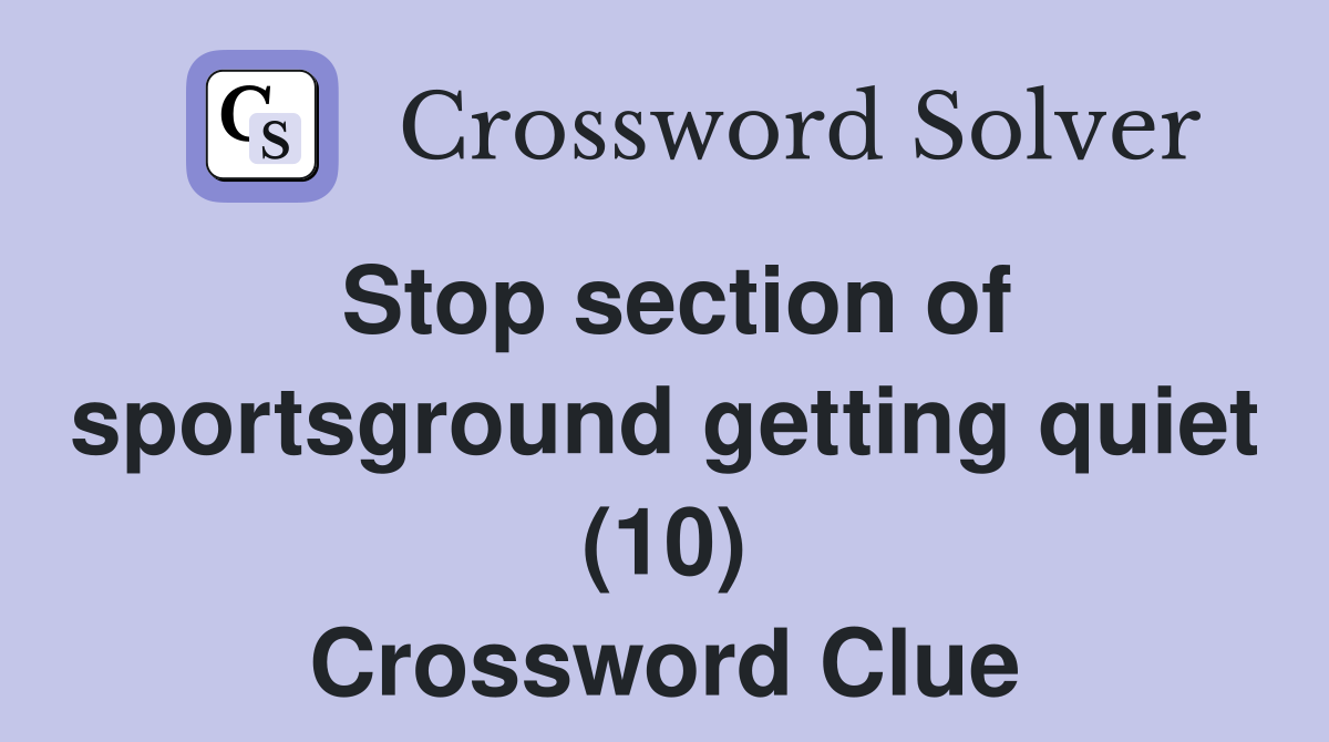 Stop section of sportsground getting quiet (10) Crossword Clue