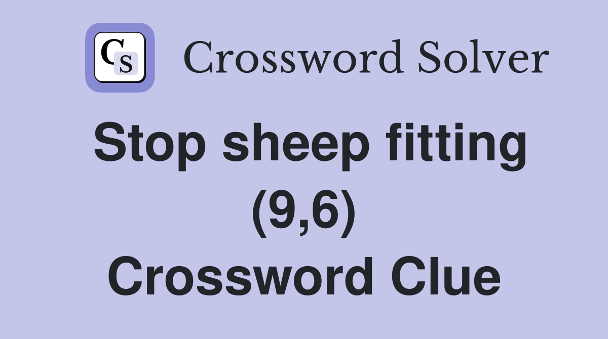 Stop sheep fitting (9,6) Crossword Clue