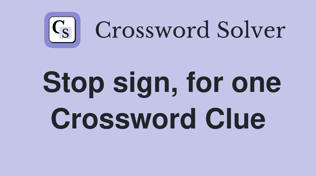 Stop sign, for one Crossword Clue