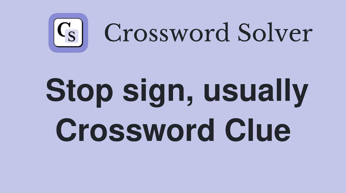 Stop sign, usually Crossword Clue