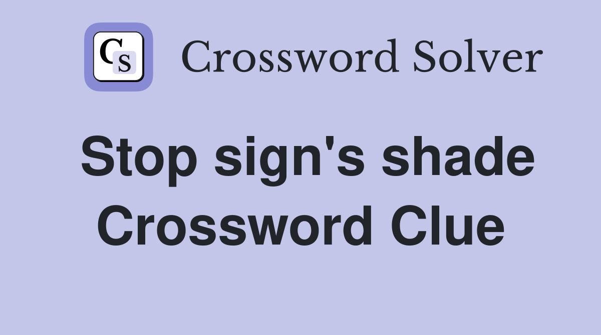 Stop sign's shade Crossword Clue