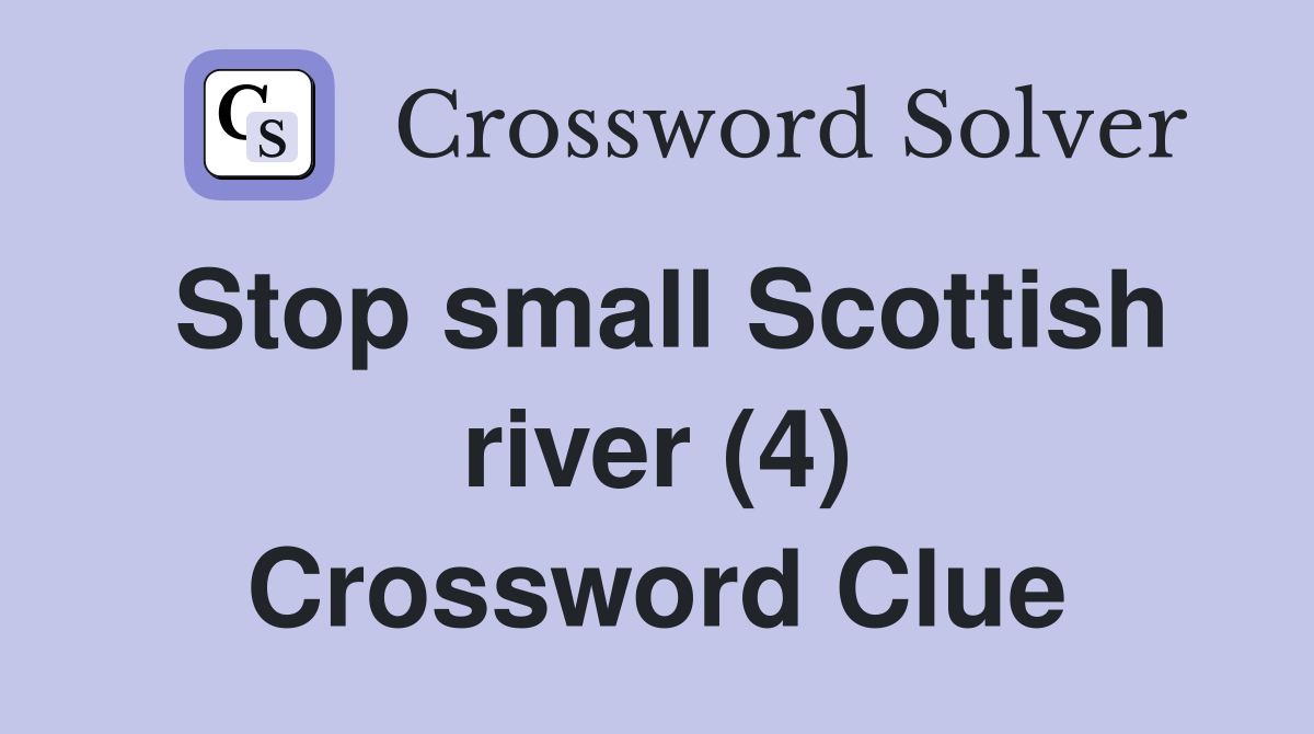 Stop small Scottish river (4) Crossword Clue