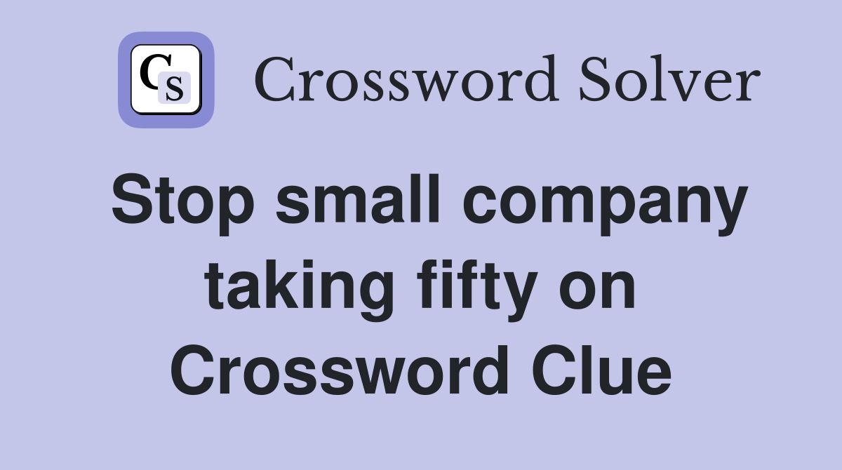 Stop small company taking fifty on Crossword Clue